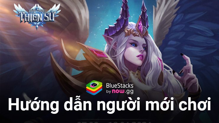 Hướng dẫn tân thủ chơi Thánh Quang Thiên Sứ trên PC với