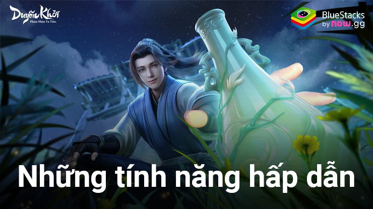 Khám phá những tính năng hấp dẫn và thú vị của Phàm Nhân Tu Tiên: Duyên Khởi