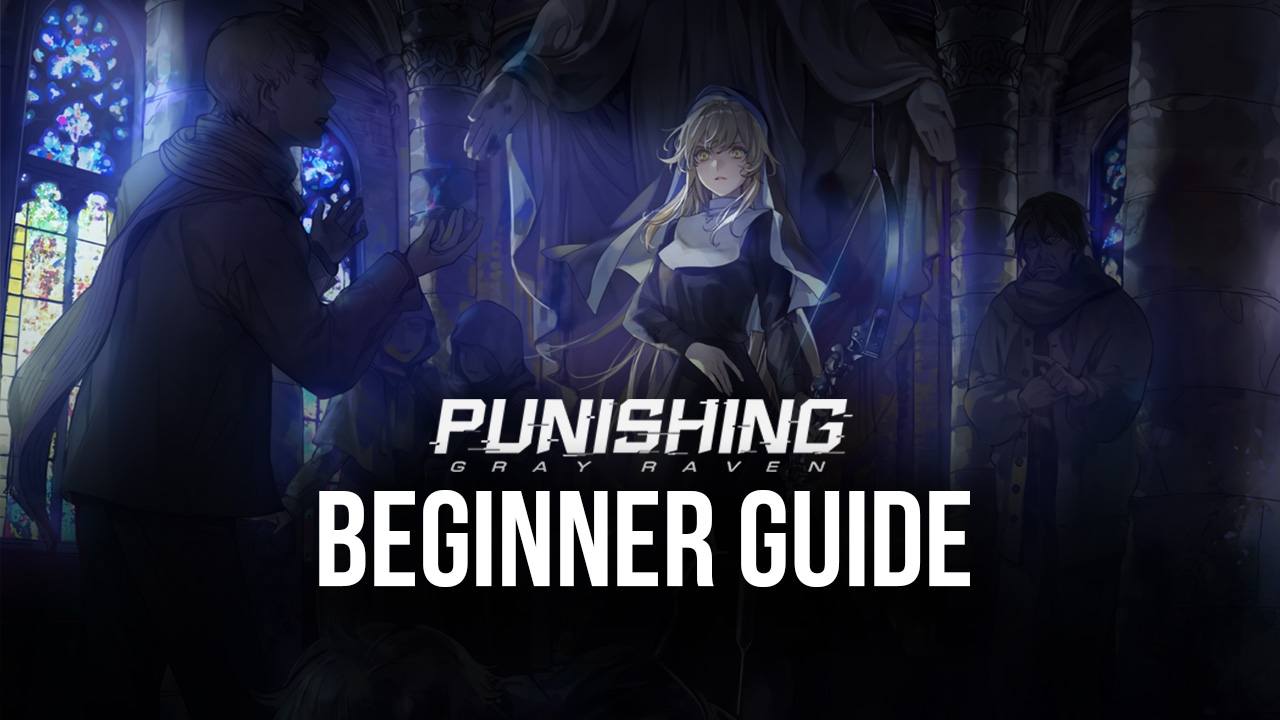 Beginner’s Guide for Punishing: Gray Raven - The Most Useful Tips and Tricks for Newcomers