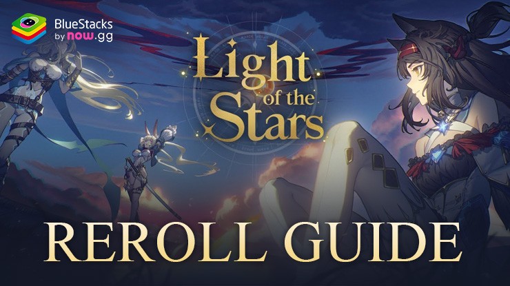 Light of the Stars Reroll Guide - Unlock Top Tier Characters from the Start in a Few Easy Steps
