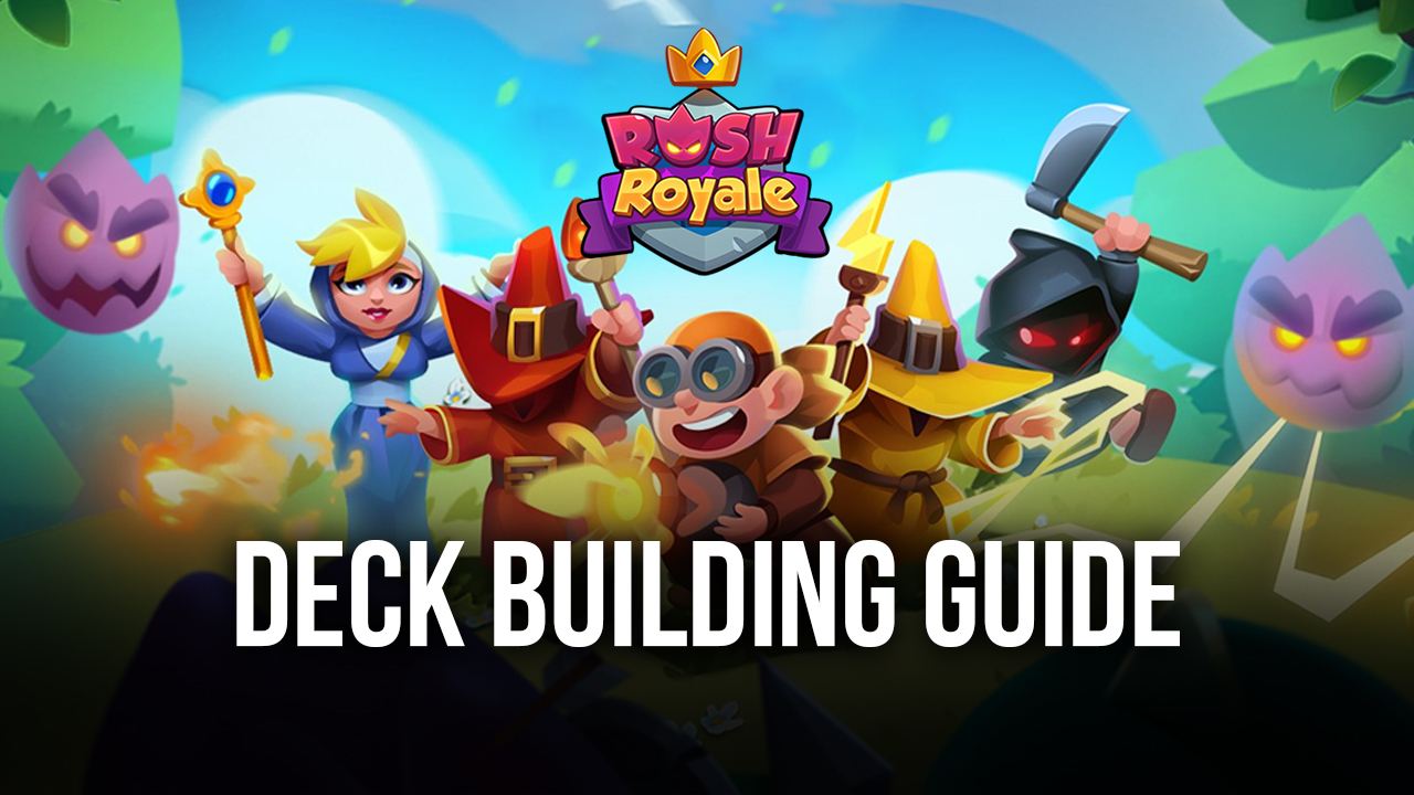 ’ Guide To Building The Perfect Deck in Rush Royale