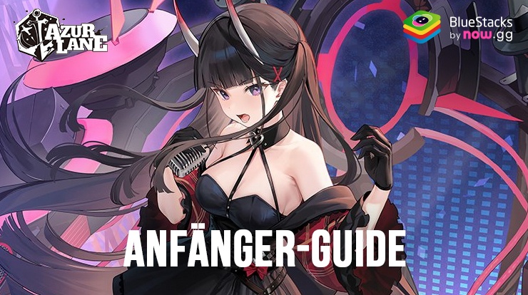 Azur Lane Anfänger-Guide - Fortschritt beim Spielen