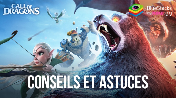 Call of Dragons - Conseils et Astuces pour Gagner en Puissance
