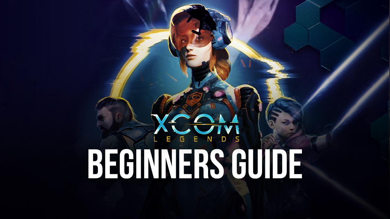 ' Beginners Guide to Playing XCOM Legends