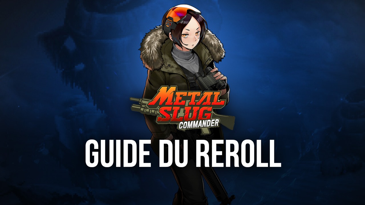 Guide du Reroll dans Metal Slug: Commander Reroll Guide - Comment Obtenir les Meilleurs Personnages Rapidement et Facilement