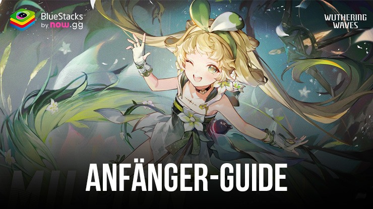 Wuthering Waves Anfänger-Guide - Alle Informationen, die du für einen glorreichen Start brauchst