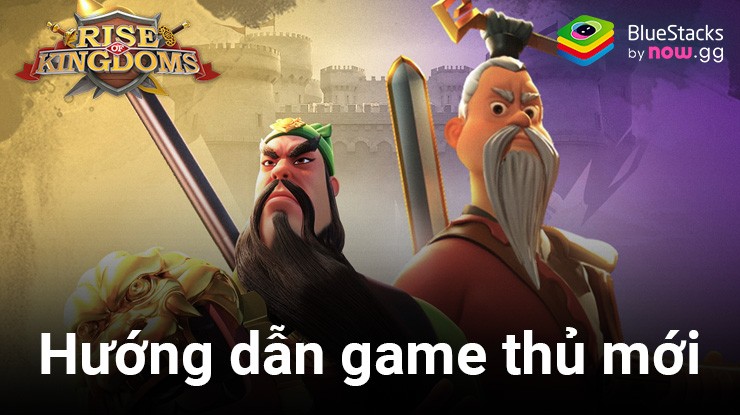 Những điều tân thủ cần làm ngay khi mới chơi Rise of Kingdoms - Gamota trên PC
