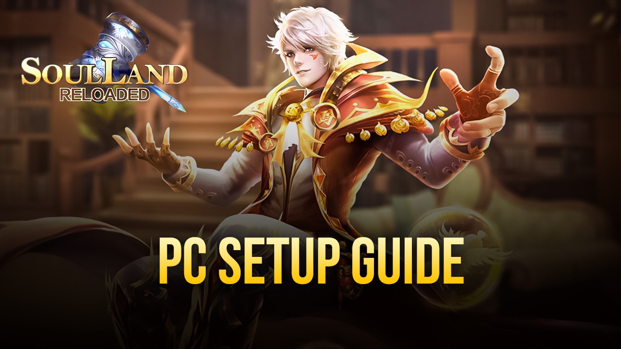 How to Install Soul Land Reloaded on Your PC or Mac with