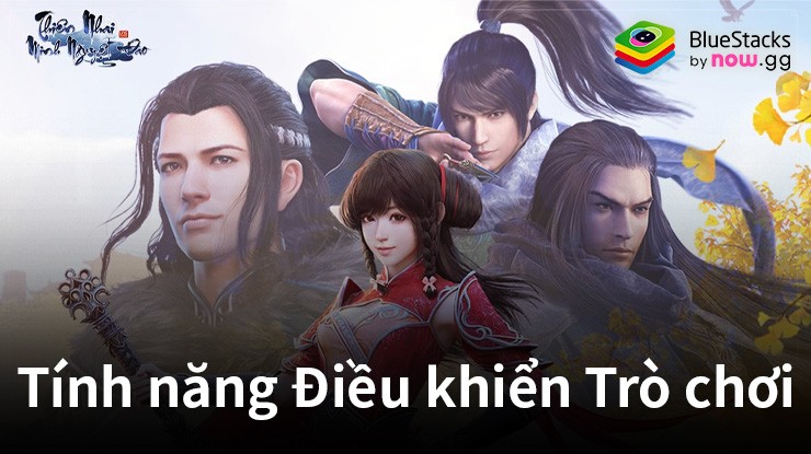 Cách dùng tính năng Điều khiển Trò chơi của khi chơi Thiên Nhai Minh Nguyệt Đao VNG trên PC