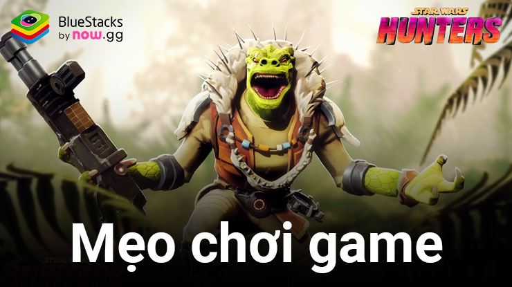 Star Wars: Hunters - Những mẹo chơi game hữu ích giúp bạn diệt địch hiệu quả