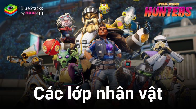 Tìm hiểu về vai trò cũng như cách chơi hiệu quả các lớp nhân vật trong Star Wars: Hunters