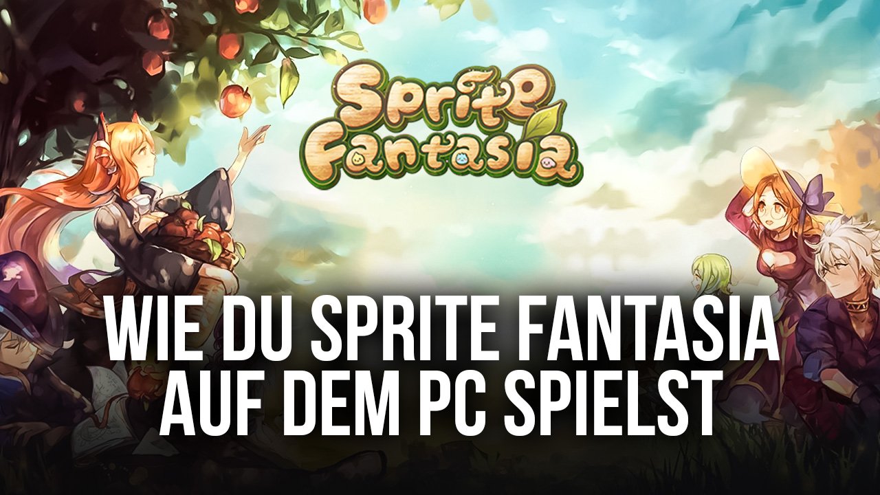 Wie du Sprite Fantasia auf dem PC mit spielst