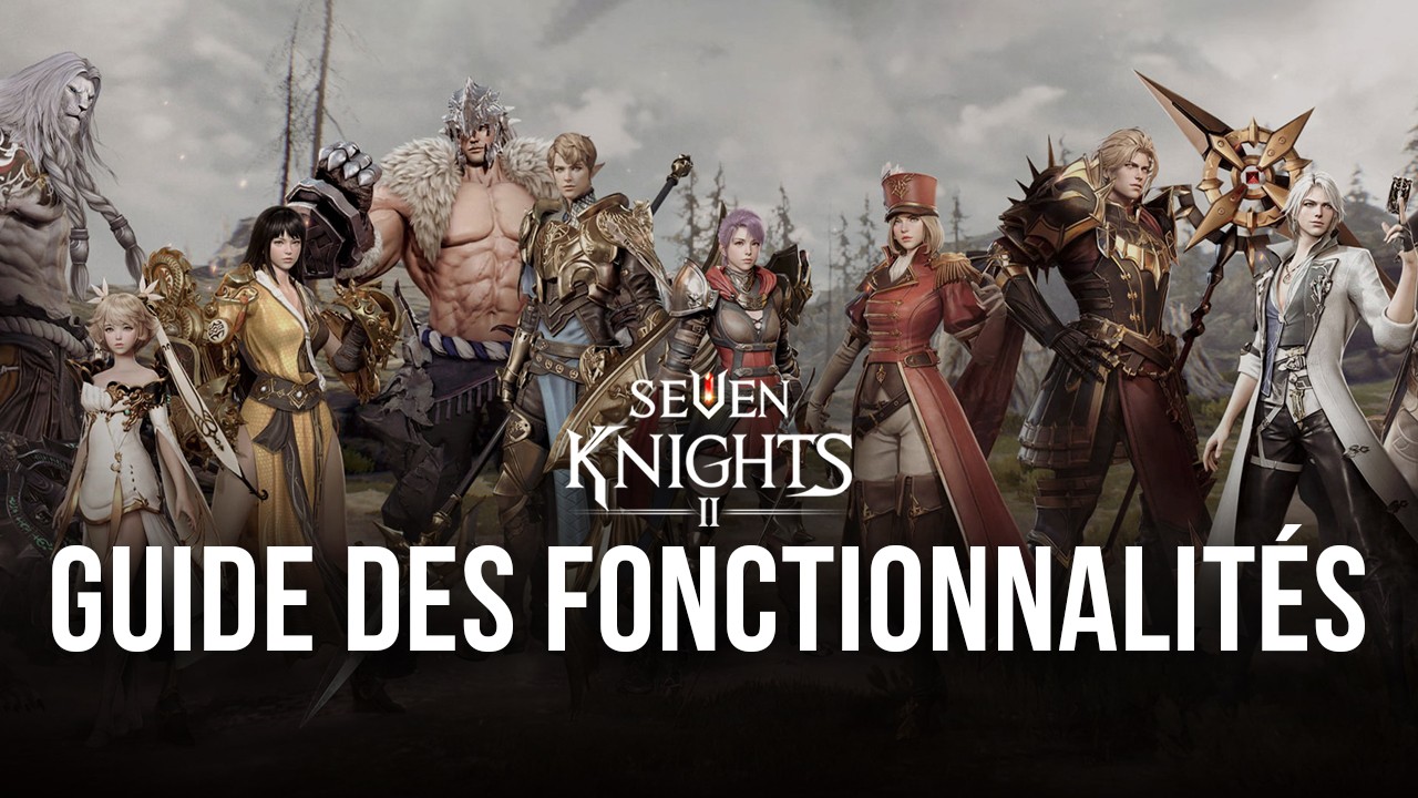 Seven Knights 2 – Comment Jouer avec les Meilleurs Graphismes, une Manette de Jeu et Plus Encore