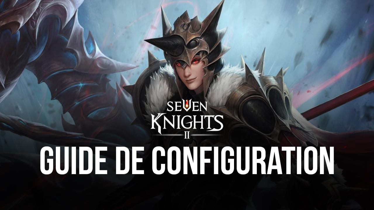 Comment Jouer à Seven Knights 2 sur PC avec