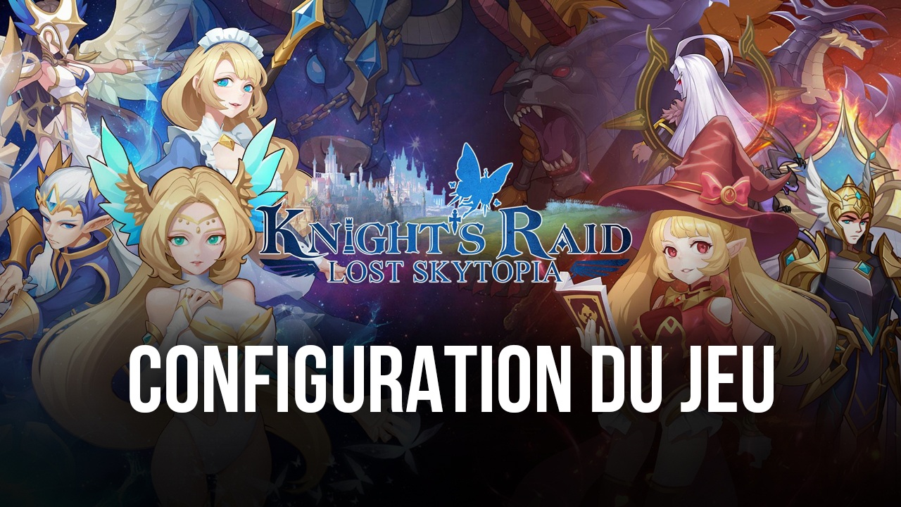 Guide d’Installation de Knight’s Raid: Lost Skytopia sur