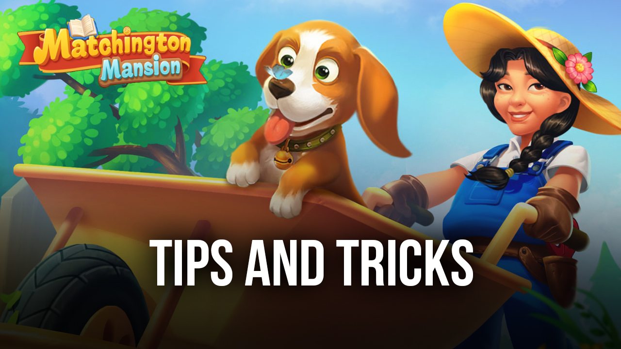 Tips & Tricks to Playing Matchington Mansion