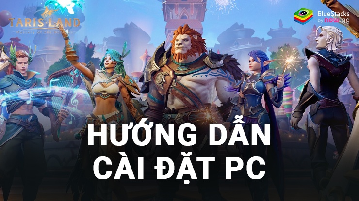 Trải nghiệm game nhập vai Tarisland trên PC với