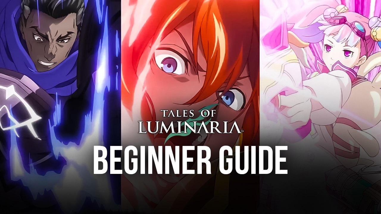 Beginner’s Guide for Tales of Luminaria - Everything You Need to Know Before Starting Your Adventure