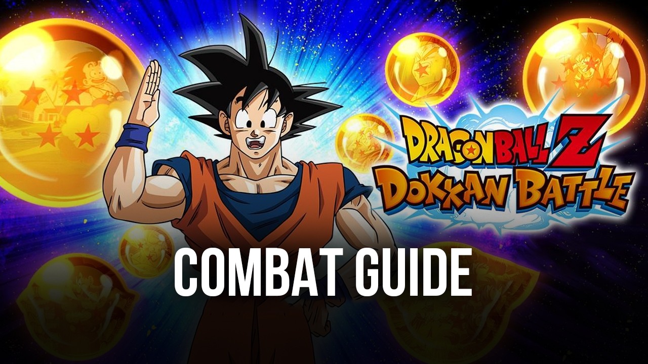 Dragon Ball Z Dokkan Battle - Everything You Need to Know about the Combat System, Skills, and More