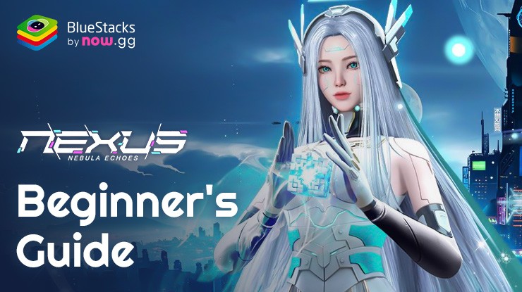 Nexus: Nebula Echoes Beginner's Guide - Tips and Tricks for New Players on