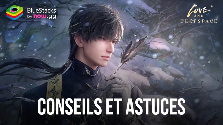 Love and Deepspace – Conseils et Astuces pour les Combats, la Romance et Bien Plus Encore