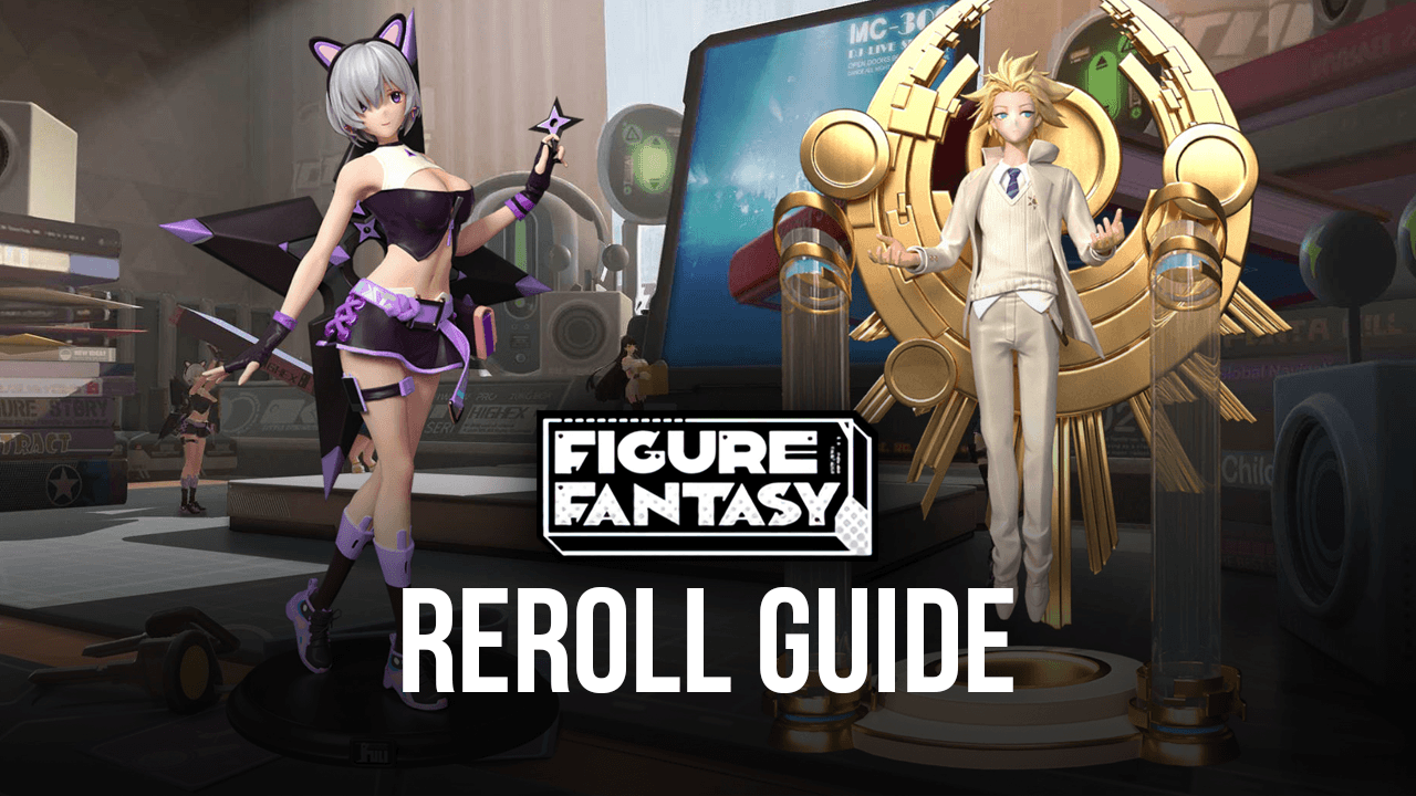 Reroll Guide for Figure Fantasy - How to Obtain the Best Characters From the Beginning