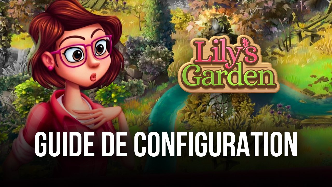 Comment Jouer à Lily’s Garden sur PC avec