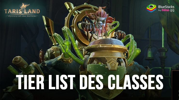 Liste des Classes du Lancement Mondial de Tarisland - Les Meilleures Classes du Jeu