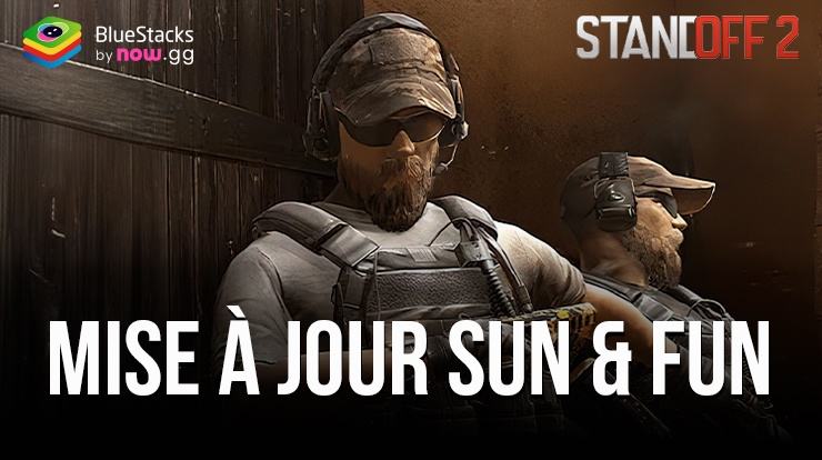 Standoff 2 MàJ 0.29.0 FUN&SUN - Nouveaux Modes, Fonctionnalités, et Bien Plus Encore