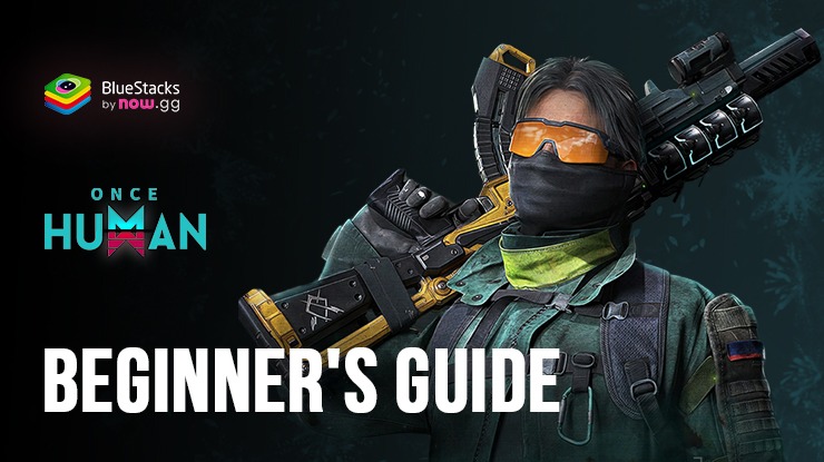 Once Human Beginner's Guide: Understand the Basic Survival Mechanics