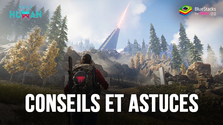 Trucs et Astuces pour Once Human : Les Meilleurs Conseils pour Survivre et Gagner dans le Jeu
