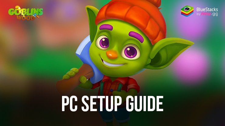 How to Play Goblins Wood: Lumber Tycoon on PC with