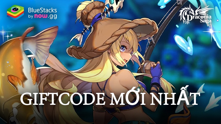 Tổng hợp các giftcode mới nhất của Draconia Saga - Tháng 7/2024