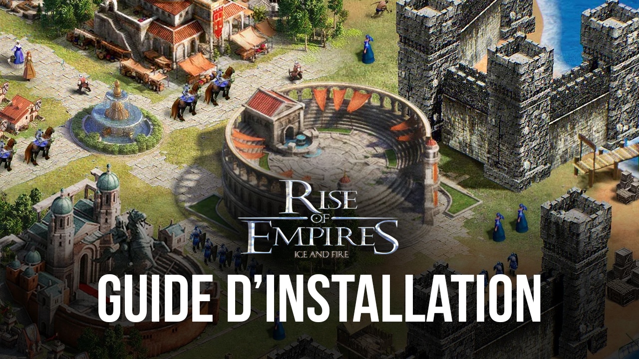 Comment Jouer à Rise of Empires: Ice and Fire sur PC avec