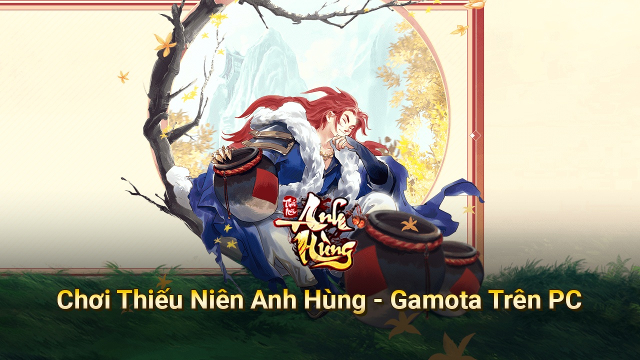 Trải nghiệm game nhập vai tu tiên Thiếu Niên Anh Hùng - Gamota trên PC với