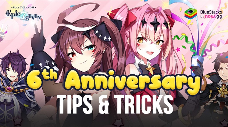 Epic Seven 6th Anniversary - Tips and Tricks to Maximize Rewards