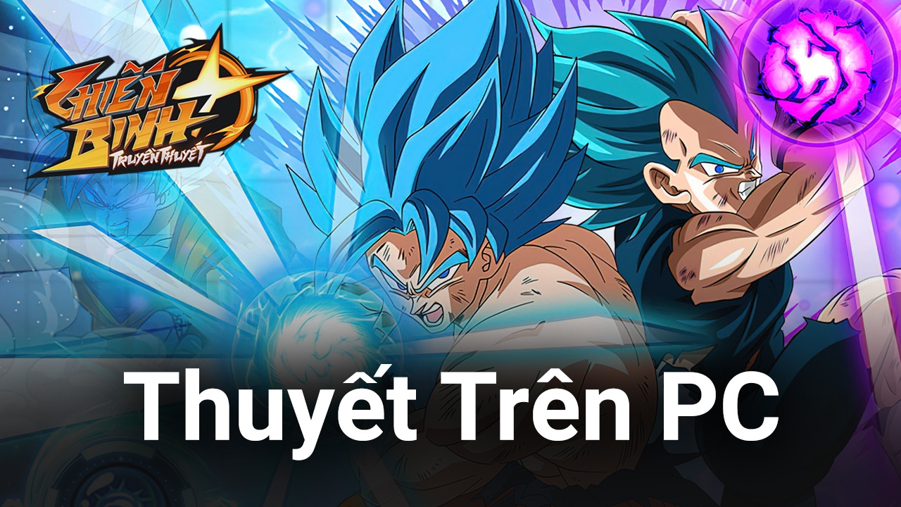 Chiến Binh Truyền Thuyết: Trải nghiệm tựa game Dragon Ball mới trên PC với