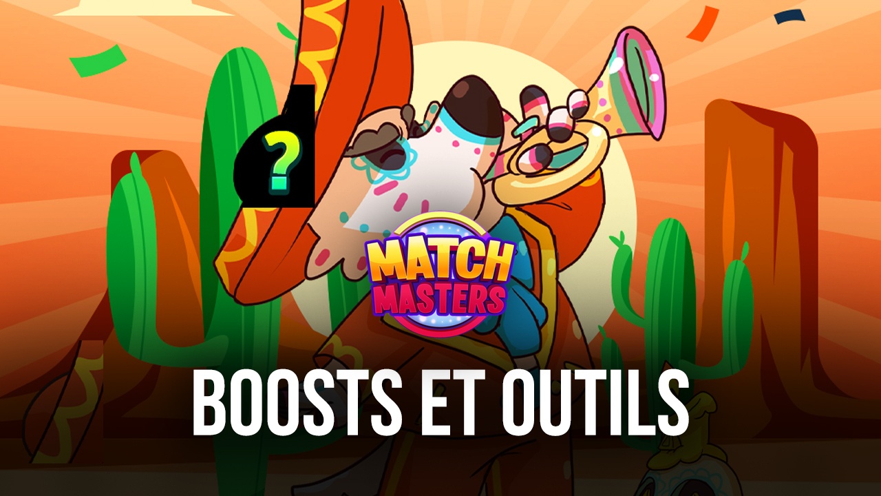 Comment Utiliser les Boosts et les Outils Match Masters