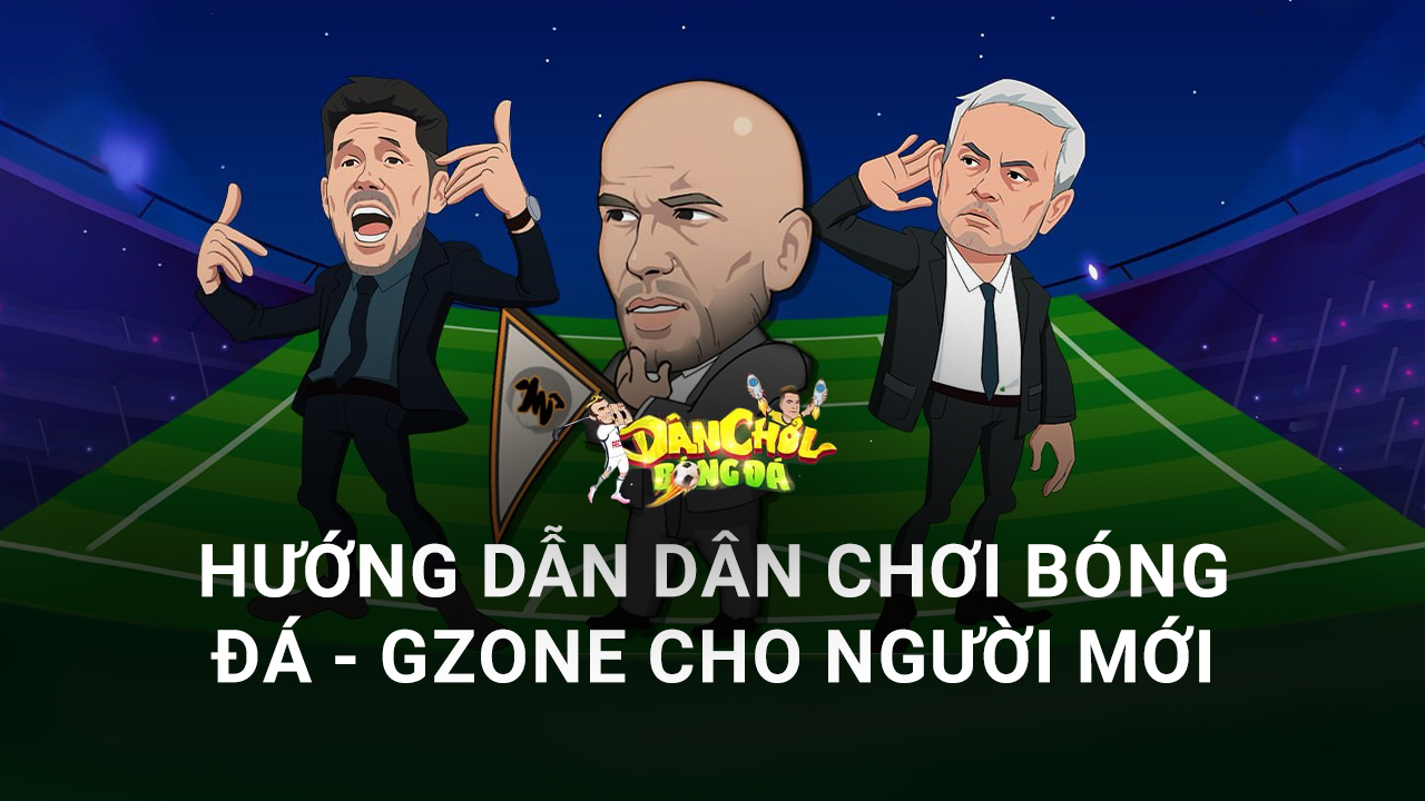 Dân Chơi Bóng Đá - Gzone: Hướng dẫn tân thủ