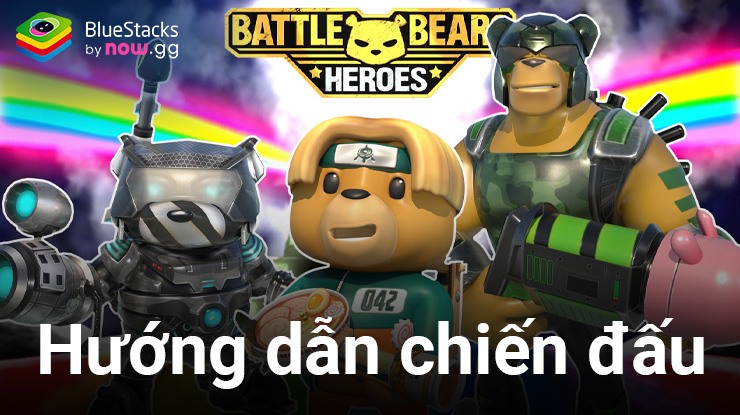 Battle Bears Heroes: Các cơ chế chiến đấu bạn cần biết