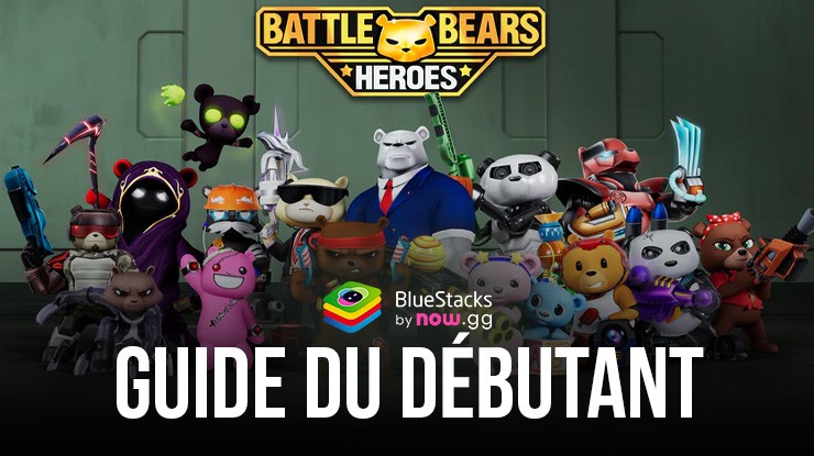 Le Guide Ultime des Débutantsdans Battle Bears Heroes sur PC avec