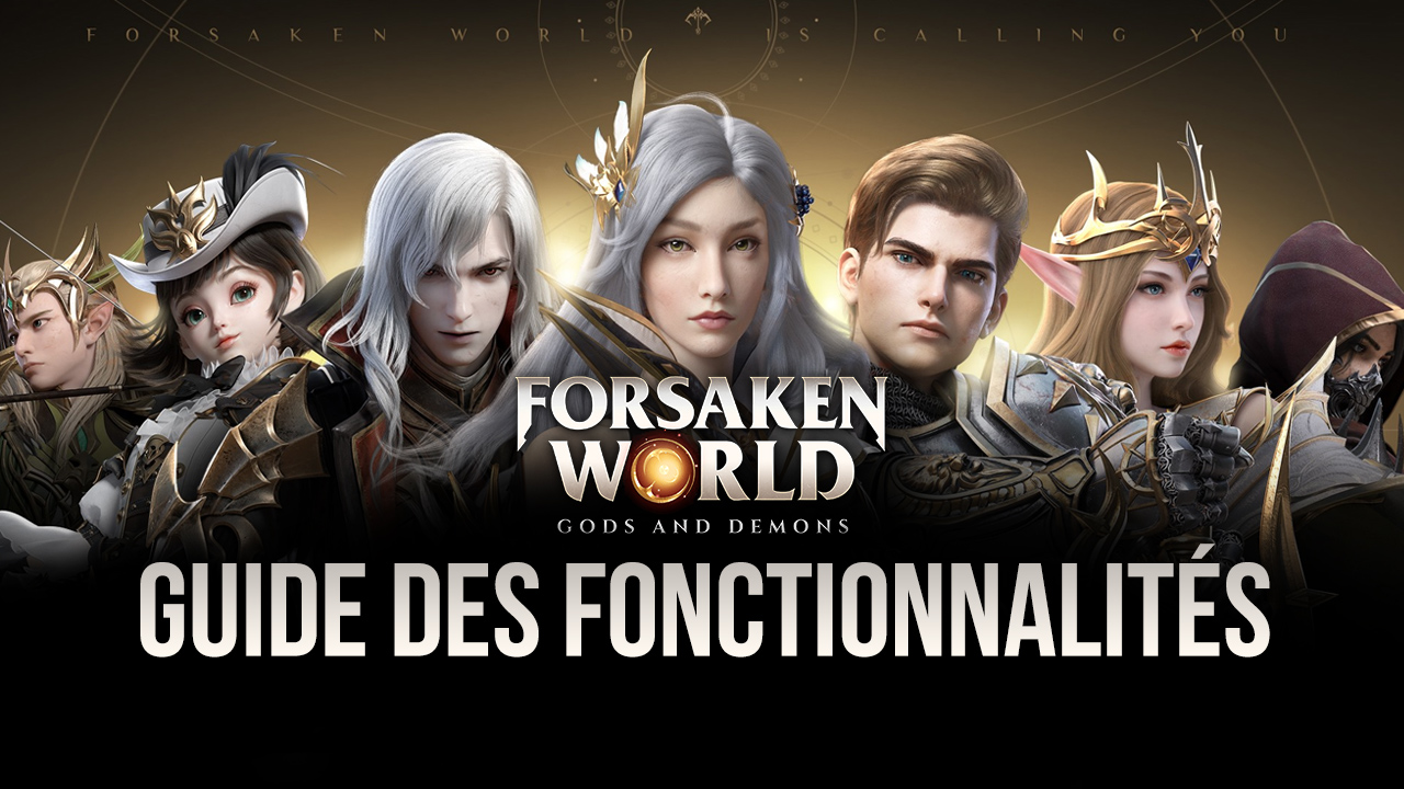Forsaken World:Gods and Demons sur PC – Comment utiliser les fonctionnalités pour améliorer l’expérience de jeu