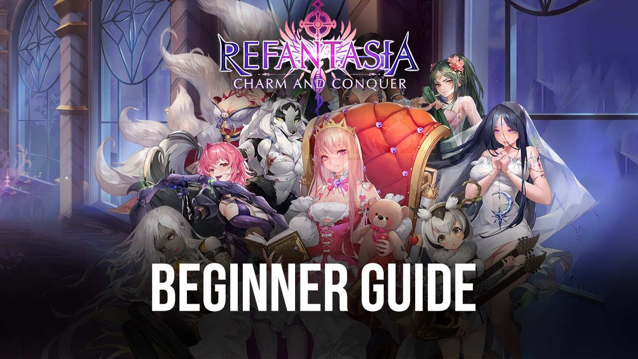 ' Beginners Guide to Playing Refantasia: Charm and Conquer