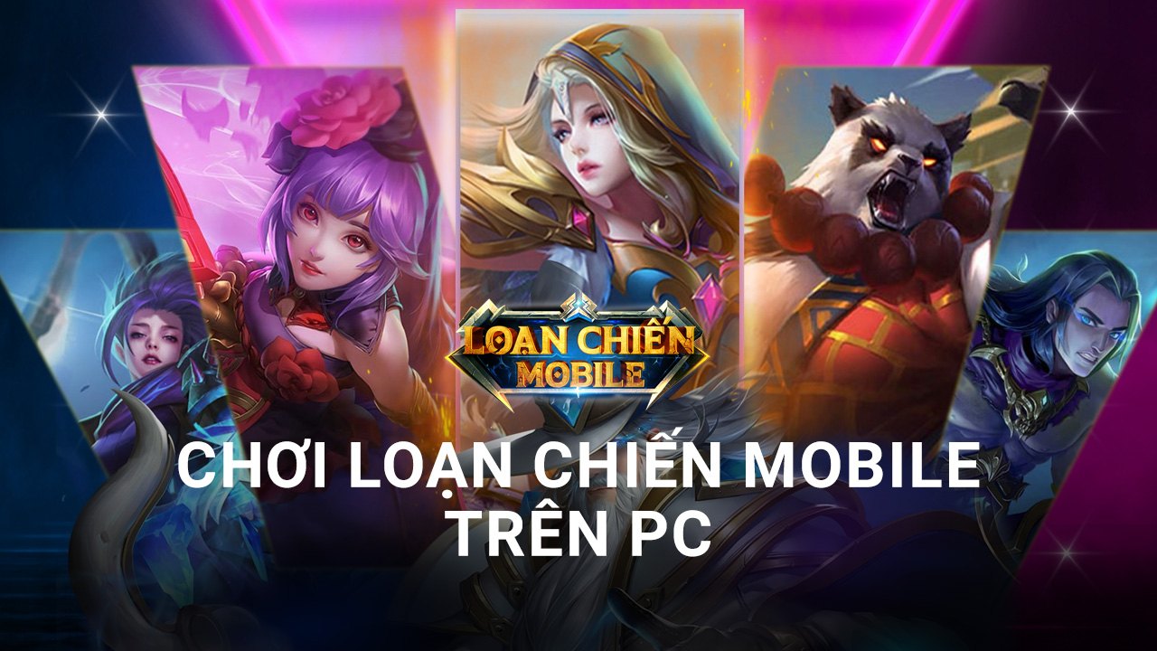Cùng chiến game MOBA mới Loạn Chiến Mobile trên PC cùng