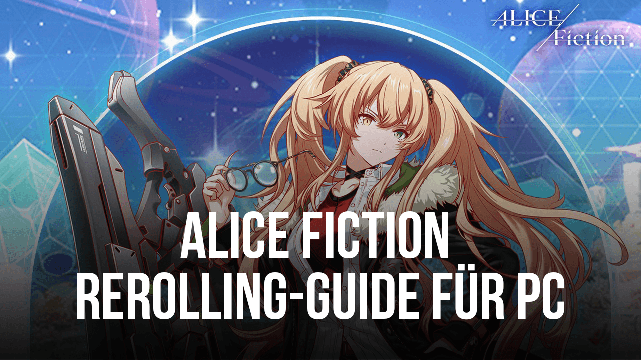 ALICE Fiction Rerolling-Guide - Hol dir den perfekten Start für deine Reise