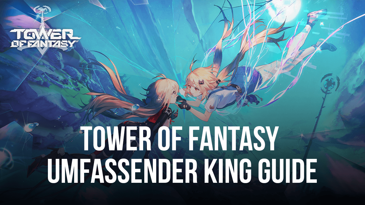 Tower of Fantasy - Ein umfassender Guide für KING