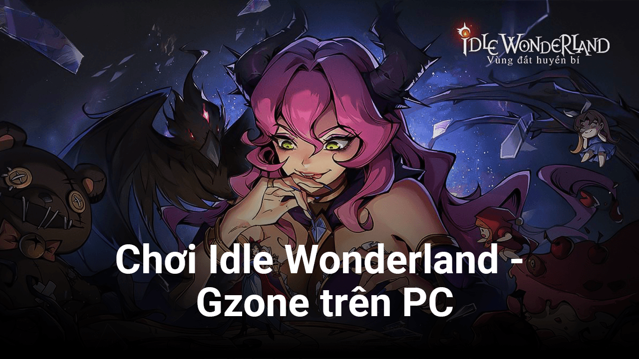 Trải nghiệm game “thần tiên đen tối” Idle Wonderland - Gzone trên PC