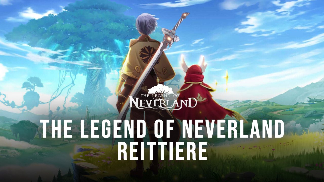 The Legend of Neverland - Alle Reittiere, Eigenschaften und ihre Freischaltbedingungen