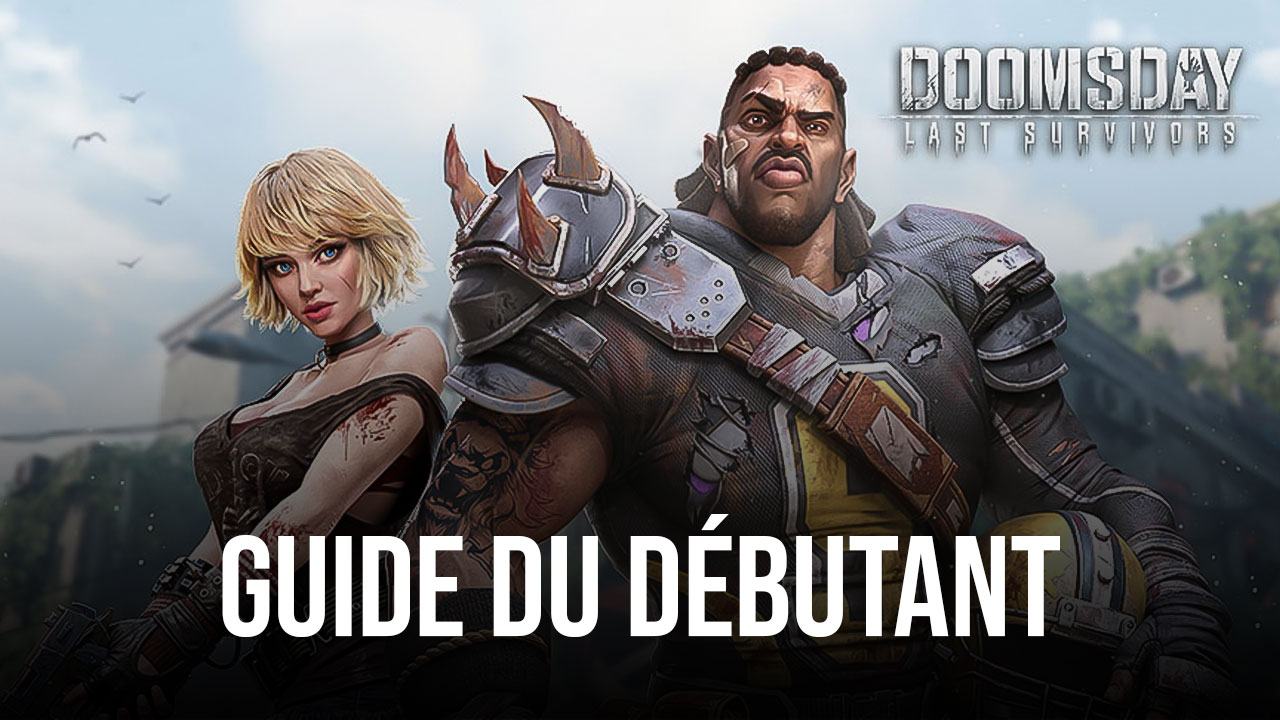 Le Guide du Débutant de pour Jouer à Doomsday: Last Survivors