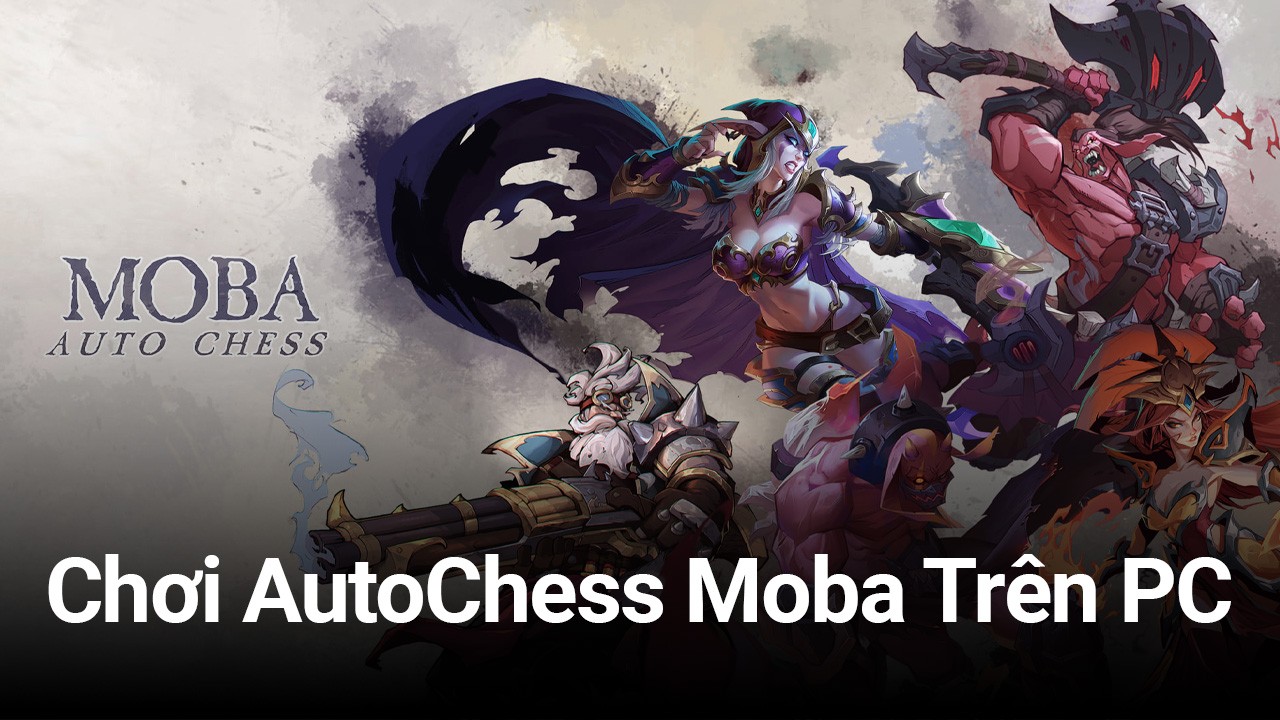 Trải nghiệm AutoChess Moba trên PC với